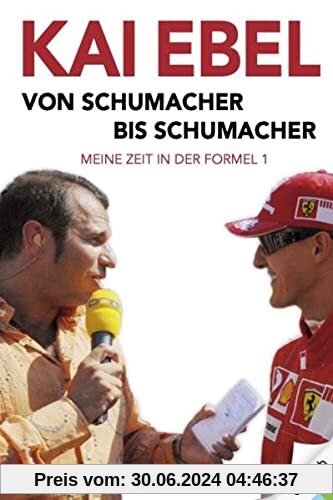Kai Ebel - Von Schumacher bis Schumacher: Meine Zeit in der Formel 1