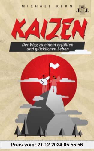 Kaizen - Der Weg zu einem erfüllten und glücklichen Leben - Beruflicher und persönlicher Erfolg mithilfe der Philosophie der kleinen, alltäglichen Schritte