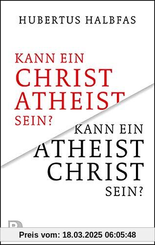 Kann ein Atheist Christ sein?: Eine grundsätzliche und notwendige Überlegung