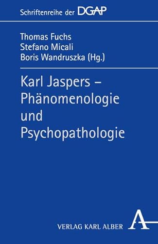 Karl Jaspers - Phämomenologie und Psychopathologie (Schriftenreihe der DGAP)