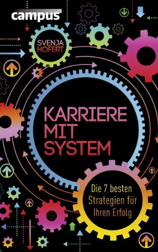 Karriere mit System: Die 7 besten Strategien f�r Ihren Erfolg