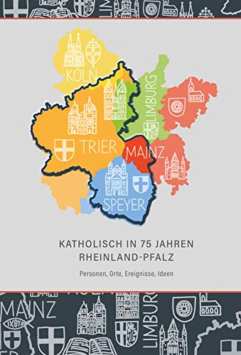 Katholisch in 75 Jahren Rheinland-Pfalz: Personen, Orte, Ereignisse, Ideen (Quellen und Abhandlungen zur Mittelrheinischen Kirchengeschichte)