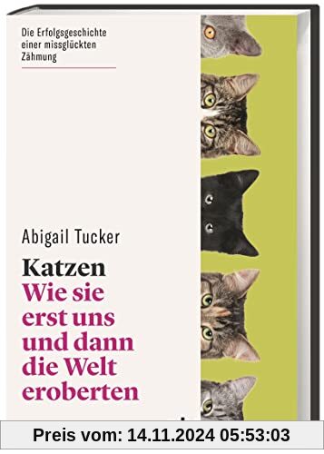 Katzen. Wie sie erst uns und dann die Welt eroberten. Unterhaltsam und fundiert: Verhalten, Charakter und Geschichte der Hauskatze – und ihrer Menschen. (wbg Paperback)