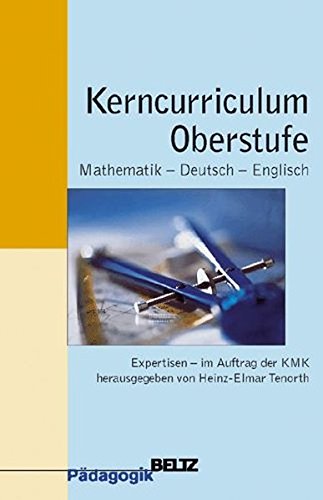 Kerncurriculum Oberstufe: Mathematik, Deutsch, Englisch. Expertisen - Im Auftrag d. Ständigen Konferenz der Kultusminister (Beltz Pädagogik)