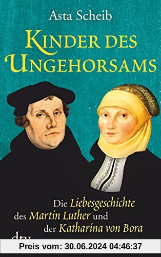Kinder des Ungehorsams: Die Liebesgeschichte des Martin Luther und der Katharina von Bora Roman
