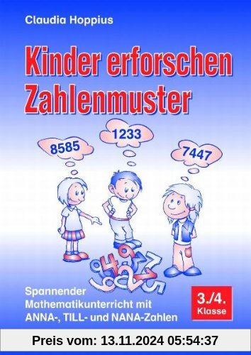 Kinder erforschen Zahlenmuster: Spannender Mathematikunterricht mit ANNA-, TILL- und NANA-Zahlen. 3./4. Klasse