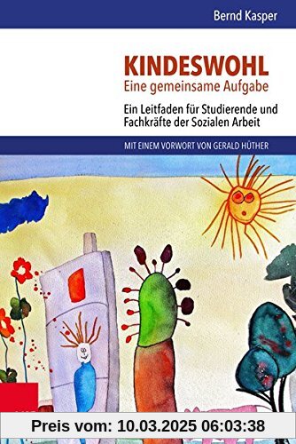 Kindeswohl. Eine gemeinsame Aufgabe: Ein Leitfaden für Studierende und Fachkräfte der Sozialen Arbeit