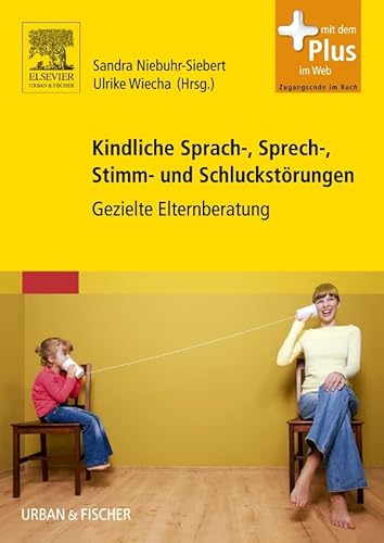 Kindliche Sprach-, Sprech-, Stimm- und Schluckstörungen: Gezielte Elternberatung - mit Zugang zum Elsevier-Portal