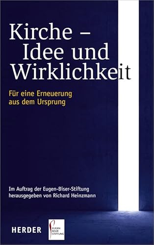 Kirche - Idee und Wirklichkeit: Für eine Erneuerung aus dem Ursprung von Herder, Freiburg