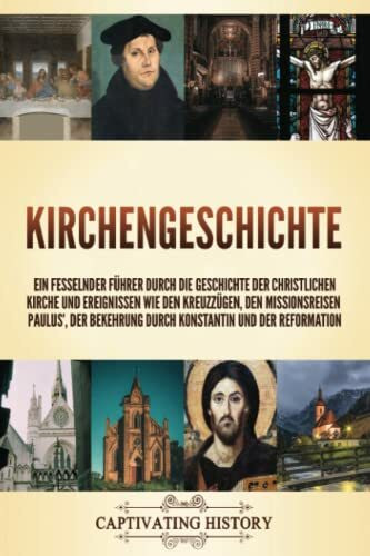 Kirchengeschichte: Ein fesselnder Führer durch die Geschichte der christlichen Kirche und Erei...