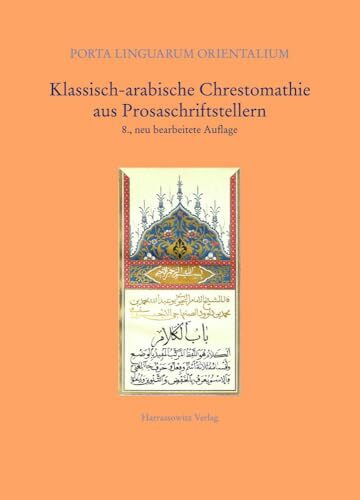 Klassisch-arabische Chrestomathie aus Prosaschriftstellern (Porta Linguarum Orientalium: Neue ...