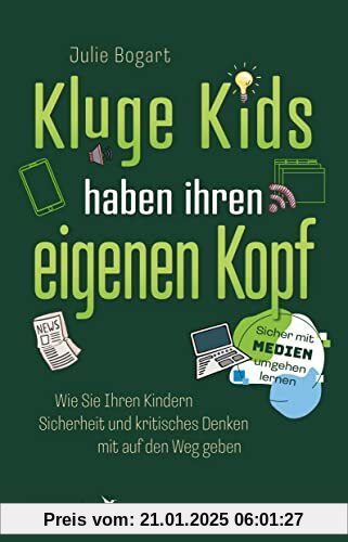 Kluge Kids haben ihren eigenen Kopf: Wie Sie Ihren Kindern Sicherheit und kritisches Denken mit auf den Weg geben. Sicher mit Medien umgehen lernen. Der ultimative Eltern-Ratgeber