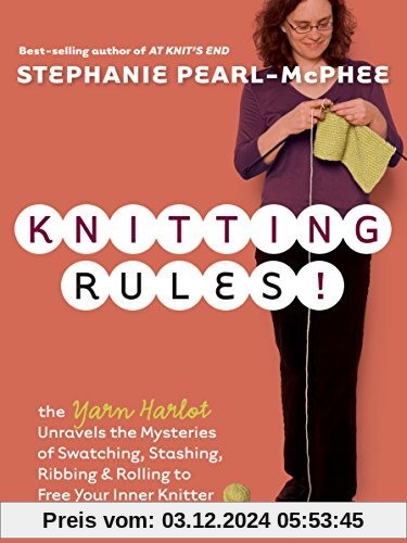 Knitting Rules!: The Yarn Harlot Unravels the Mysteries of Swatcing, Stashing, Ribbing & Rolling to Free Your Inner Knitter