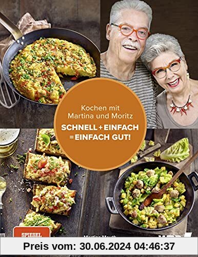 Kochen mit Martina und Moritz – Schnell + einfach = einfach gut!: Unsere persönlichen Lieblingsrezepte