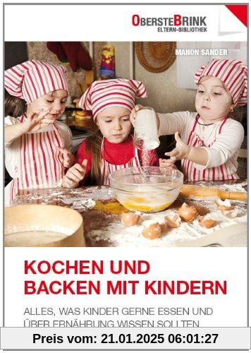 Kochen und Backen mit Kindern: Alles, was Kinder gerne essen und über Ernährung wissen sollten