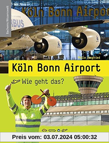 Köln Bonn Airport - Wie geht das?: Bachems Wissenswelt