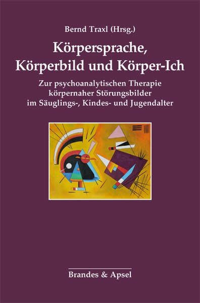 Körpersprache, Körperbild und Körper-Ich: Zur psychoanalytischen Therapie körpernaher Störungs...