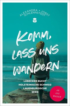 Komm, lass uns wandern. Lübecker Bucht, Holsteinische Schweiz, Lauenburgische Seen von Emons Verlag