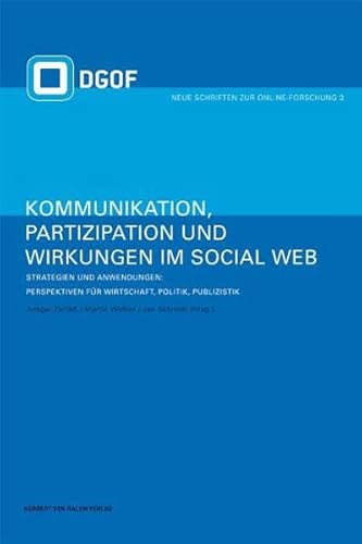 Kommunikation, Partizipation und Wirkungen im Social Web. Strategien und Anwendungen: Perspektiven für Wirtschaft, Politik und Publizistik: Bd 2 von Halem