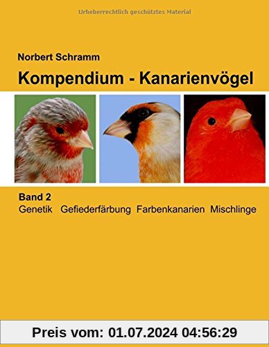 Kompendium - Kanarienvögel, Band 2: Genetik Gefiederfärbung Farbenkanarien Mischlinge