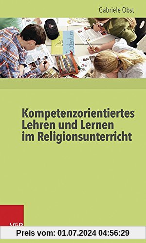 Kompetenzorientiertes Lehren und Lernen im Religionsunterricht