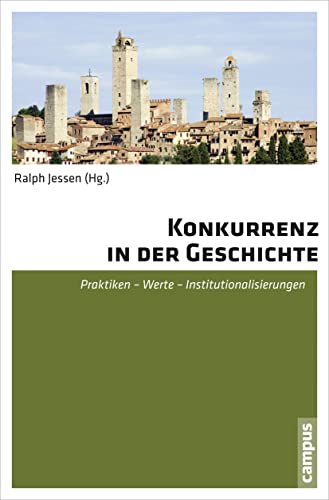 Konkurrenz in der Geschichte: Praktiken - Werte - Institutionalisierungen von Campus Verlag