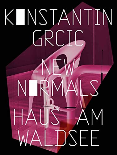 Konstantin Grcic. New Normals: Ausst. Kat. Haus am Waldsee, Berlin 2022 von König, Walther