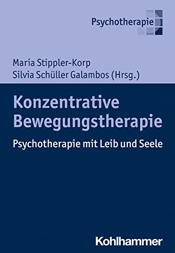 Konzentrative Bewegungstherapie: Psychotherapie mit Leib und Seele von Kohlhammer W.