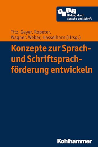 Konzepte zur Sprach- und Schriftsprachförderung entwickeln (Bildung durch Sprache und Schrift, 1, Band 1) von Kohlhammer W.