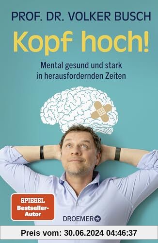 Kopf hoch!: Mental gesund und stark in herausfordernden Zeiten | Mentale Stärke trainieren mit Volker Busch, Autor des SPIEGEL-Bestsellers »Kopf frei!«