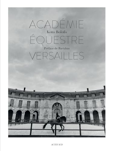 Koto Bolofo: The Equestrian Academy of Versailles: Academie Equestre de Versailles / The Equestrian Academy of Versailles