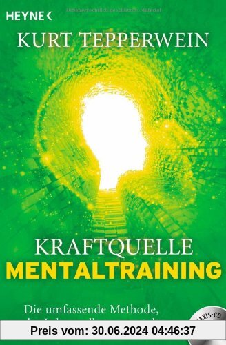 Kraftquelle Mentaltraining (inkl. CD): Die umfassende Methode, das Leben selbst zu gestalten