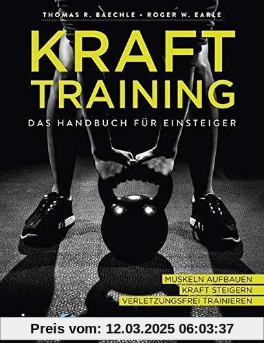 Krafttraining – Das Handbuch für Einsteiger: Muskeln aufbauen. Kraft steigern. Verletzungsfrei trainieren.