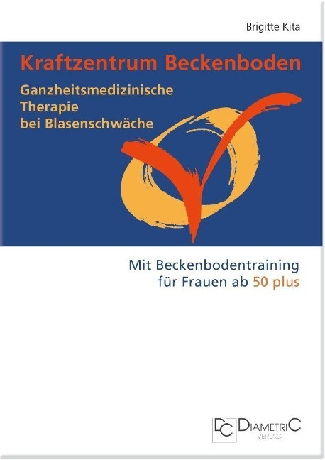 Kraftzentrum Beckenboden: Ganzheitsmedizinische Therapie bei Blasenschwäche mit Beckenbodentra...