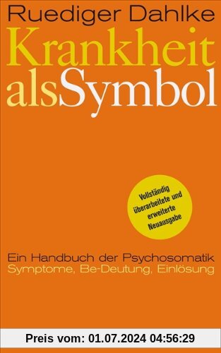 Krankheit als Symbol: Ein Handbuch der Psychosomatik. Symptome, Be-Deutung, Einlösung.