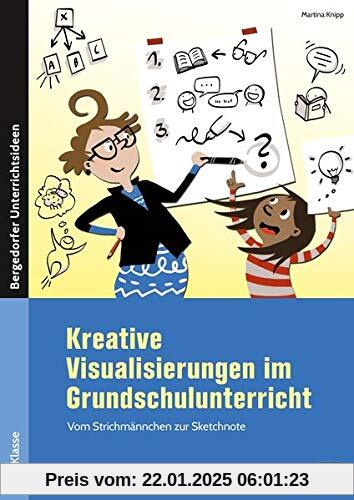 Kreative Visualisierungen im Grundschulunterricht: Vom Strichmännchen zur Sketchnote (1. bis 4. Klasse) (Bergedorfer Grundsteine Schulalltag - Grundschule)