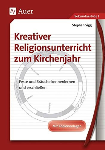 Kreativer Religionsunterricht zum Kirchenjahr: Entstehung, Bedeutung und Brauchtum kreativ era...