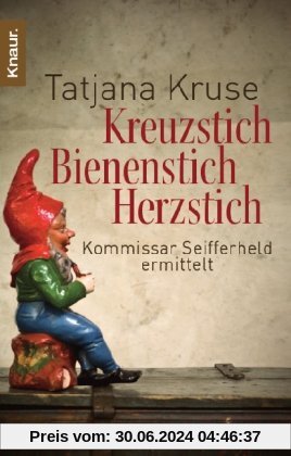 Kreuzstich Bienenstich Herzstich: Kommissar Seifferheld ermittelt (Knaur TB)
