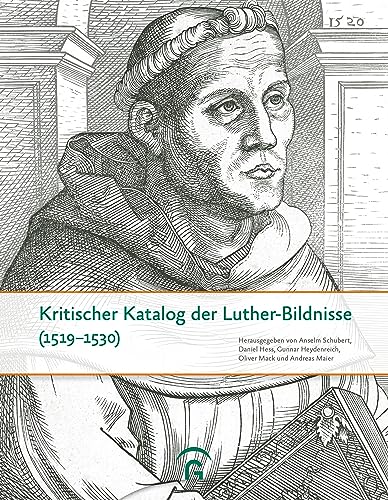Kritischer Katalog der Luther-Bildnisse (1519-1530): Quellen und Forschungen zur Reformationsgeschichte - Sonderband von Gütersloher Verlagshaus