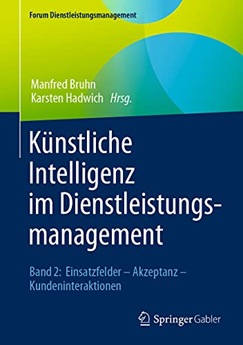 Künstliche Intelligenz im Dienstleistungsmanagement: Band 2: Einsatzfelder – Akzeptanz – Kundeninteraktionen (Forum Dienstleistungsmanagement)