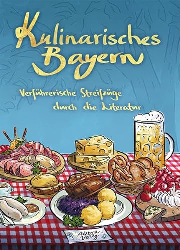 Kulinarisches Bayern: Verführerische Streifzüge durch die Literatur von Allitera Verlag / BUCH & media
