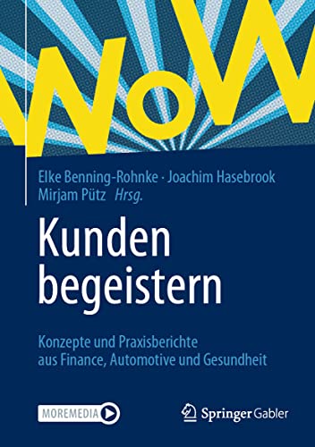 Kunden begeistern: Konzepte und Praxisberichte aus Finance, Automotive und Gesundheit von Springer Gabler