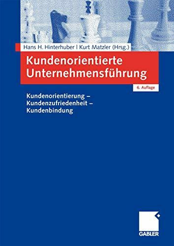 Kundenorientierte Unternehmensführung: Kundenorientierung - Kundenzufriedenheit - Kundenbindun...