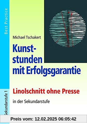 Kunststunden mit Erfolgsgarantie - Linolschnitt: Linolschnitt ohne Presse in der Sekundarstufe