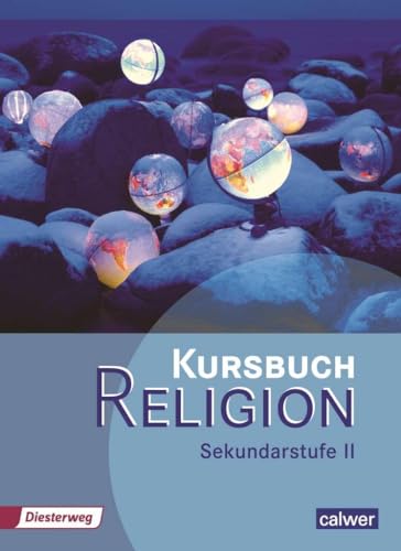 Kursbuch Religion Sekundarstufe II - Ausgabe 2014: Schulbuch (Kursbuch Religion Sekundarstufe II: Arbeitsbuch für den Religionsunterricht in der Oberstufe) von Calwer Verlag GmbH