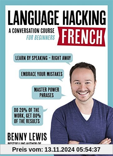 LANGUAGE HACKING FRENCH (Learn How to Speak French - Right Away): A Conversation Course for Beginners (Language Hacking with Benny Lewis)