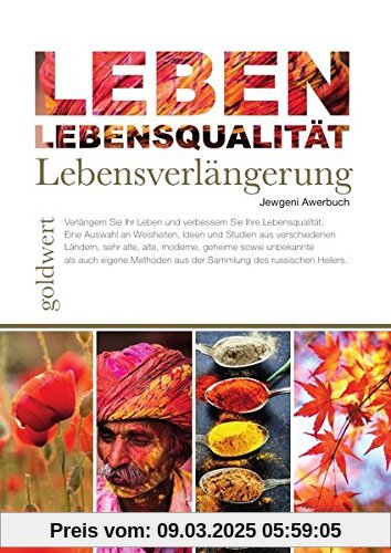 LEBEN: Lebensqualität, Lebensverlängerung: Verlängern Sie ihr Leben und verbessern Sie ihre Lebensqualität