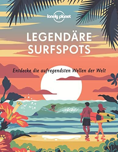 LONELY PLANET Bildband Legendäre Surfspots: Entdecke die aufregendsten Wellen der Welt