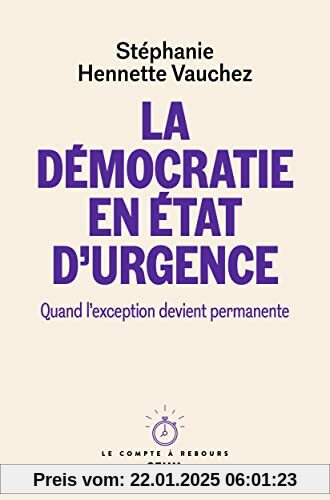 La Démocratie en état d'urgence. Quand l'exception devient permanente