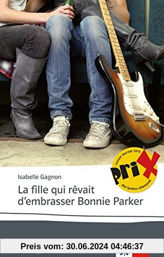 La fille qui rêvait d'embrasser Bonnie Parker: Französische Lektüre für das 5., 6. und 7. Lernjahr. Originaltext mit Annotationen. (Collection jeunes adultes)